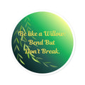 " Bend, Dont Break" - Round Stickers